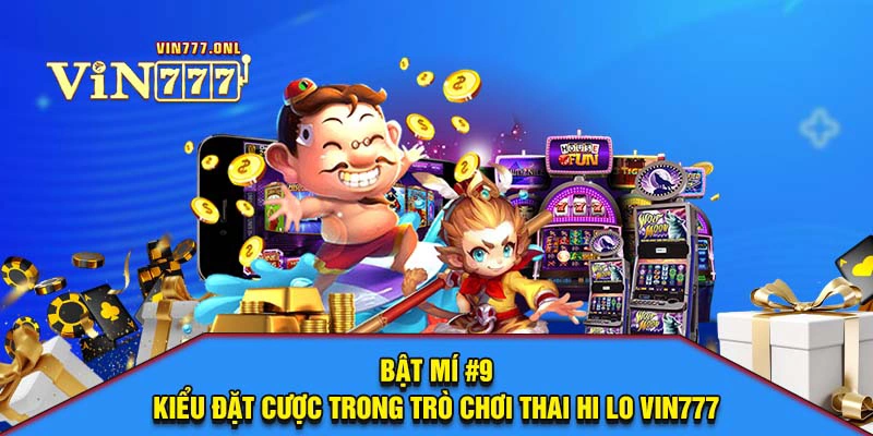 Bật mí #9 kiểu đặt cược trong trò chơi Thai Hi Lo VIN777