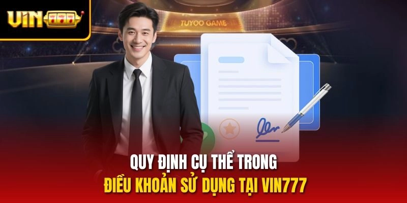 Quy định cụ thể trong điều khoản sử dụng tại vin777